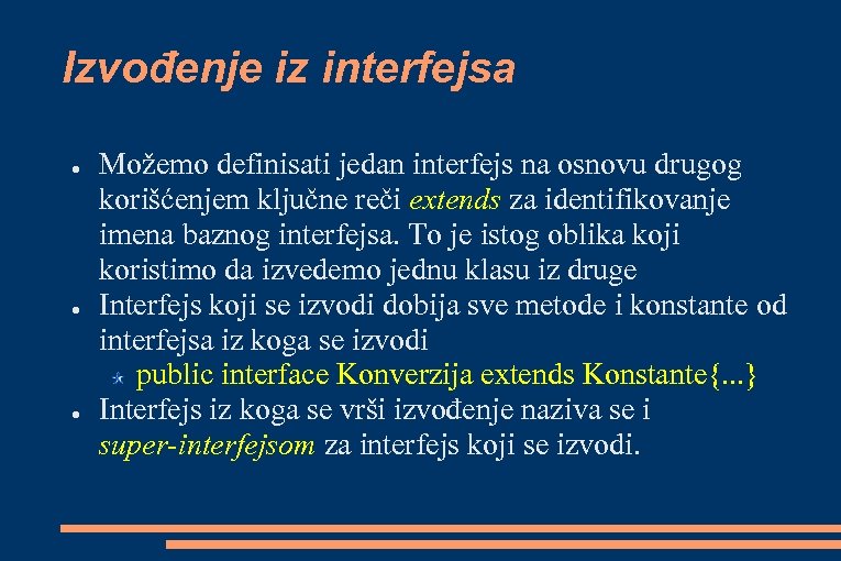 Izvođenje iz interfejsa ● ● ● Možemo definisati jedan interfejs na osnovu drugog korišćenjem