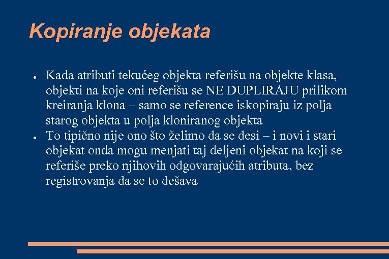 Kopiranje objekata ● ● Kada atributi tekućeg objekta referišu na objekte klasa, objekti na