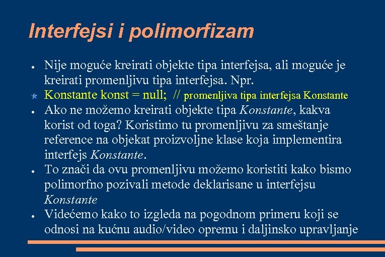 Interfejsi i polimorfizam ● ● Nije moguće kreirati objekte tipa interfejsa, ali moguće je