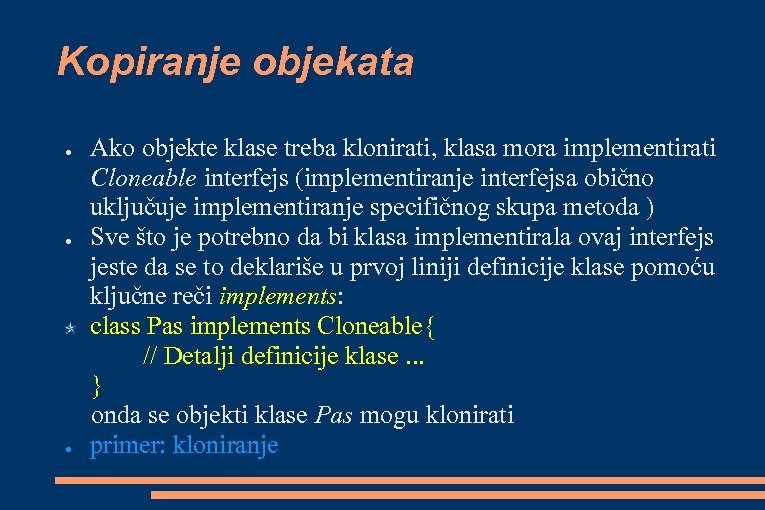 Kopiranje objekata ● ● ● Ako objekte klase treba klonirati, klasa mora implementirati Cloneable