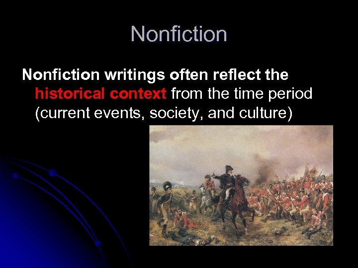 Nonfiction writings often reflect the historical context from the time period (current events, society,