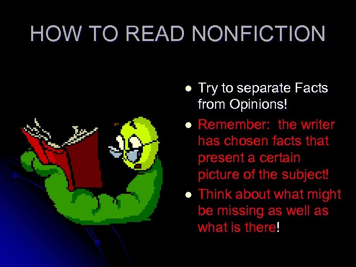 HOW TO READ NONFICTION l l l Try to separate Facts from Opinions! Remember: