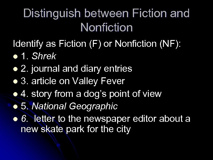 Distinguish between Fiction and Nonfiction Identify as Fiction (F) or Nonfiction (NF): l 1.