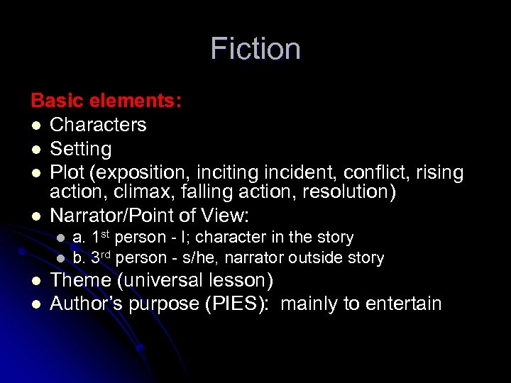 Fiction Basic elements: l Characters l Setting l Plot (exposition, inciting incident, conflict, rising