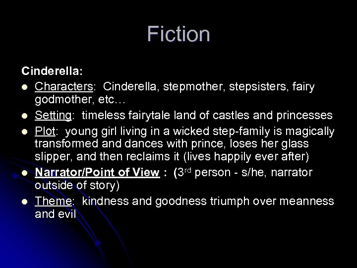 Fiction Cinderella: l Characters: Cinderella, stepmother, stepsisters, fairy godmother, etc… l Setting: timeless fairytale
