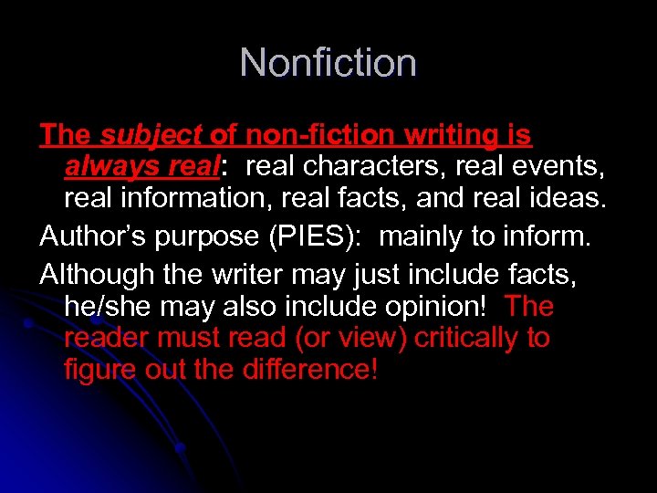 Nonfiction The subject of non-fiction writing is always real: real characters, real events, real