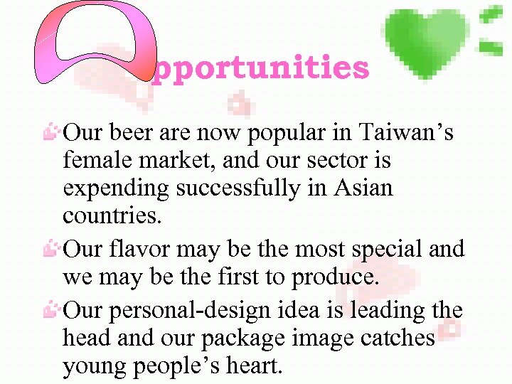 pportunities Our beer are now popular in Taiwan’s female market, and our sector is