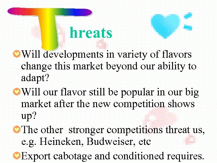 hreats Will developments in variety of flavors change this market beyond our ability to
