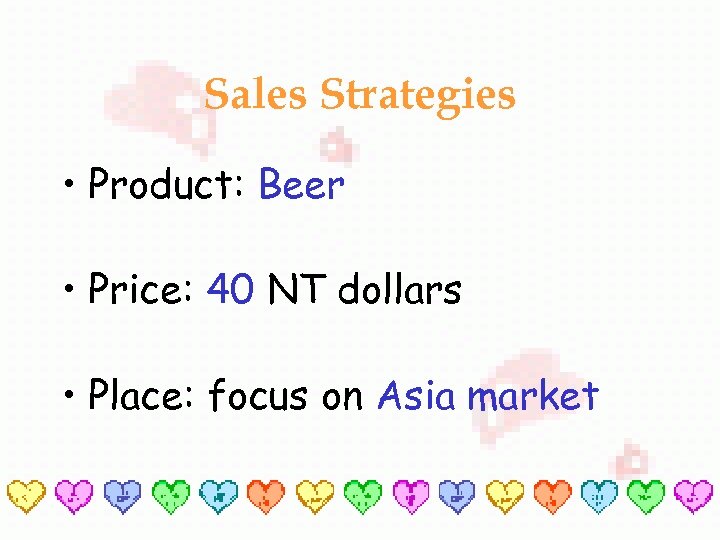 Sales Strategies • Product: Beer • Price: 40 NT dollars • Place: focus on