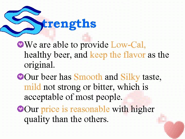 trengths We are able to provide Low-Cal, healthy beer, and keep the flavor as