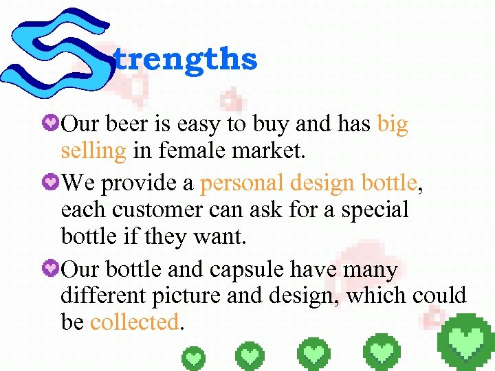 trengths Our beer is easy to buy and has big selling in female market.