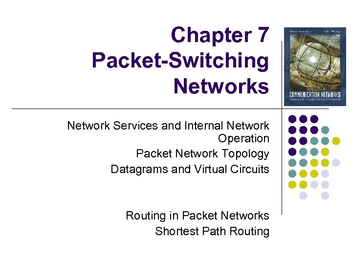 Chapter 7 Packet-Switching Networks Network Services and Internal Network Operation Packet Network Topology Datagrams