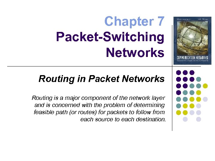 Chapter 7 Packet-Switching Networks Routing in Packet Networks Routing is a major component of