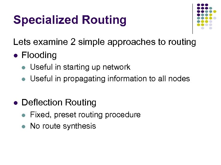Specialized Routing Lets examine 2 simple approaches to routing Flooding Useful in starting up