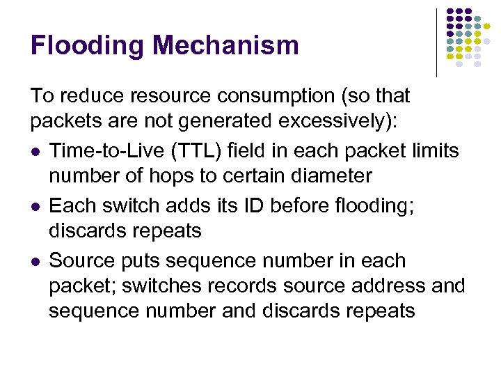 Flooding Mechanism To reduce resource consumption (so that packets are not generated excessively): Time-to-Live