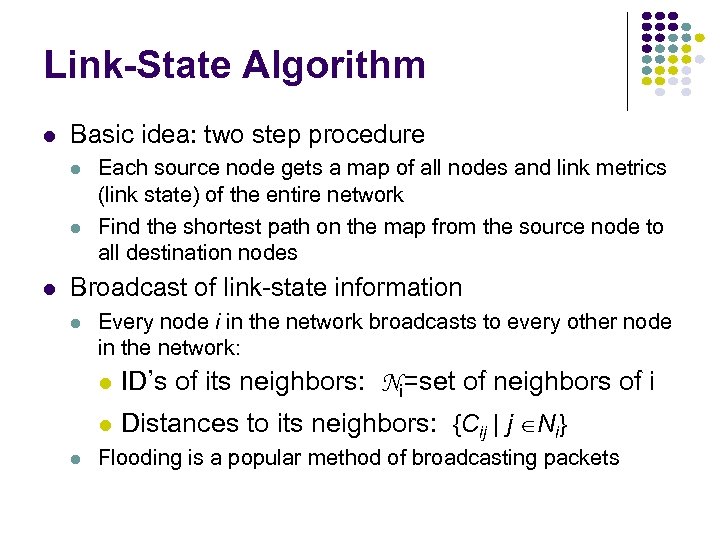 Link-State Algorithm Basic idea: two step procedure Each source node gets a map of