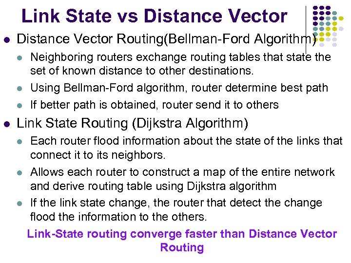 Link State vs Distance Vector Routing(Bellman-Ford Algorithm) Neighboring routers exchange routing tables that state