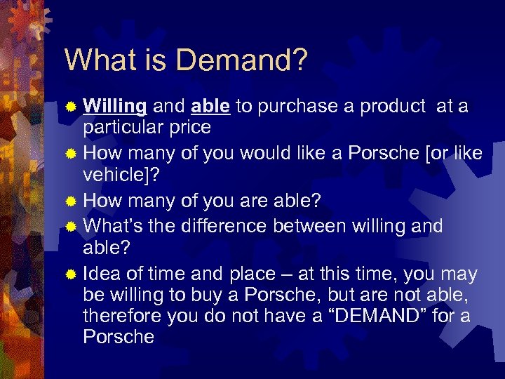 What is Demand? ® Willing and able to purchase a product at a particular