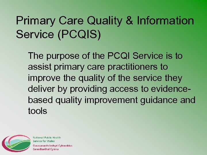 Primary Care Quality & Information Service (PCQIS) The purpose of the PCQI Service is
