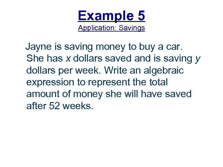 Example 5 Application: Savings Jayne is saving money to buy a car. She has