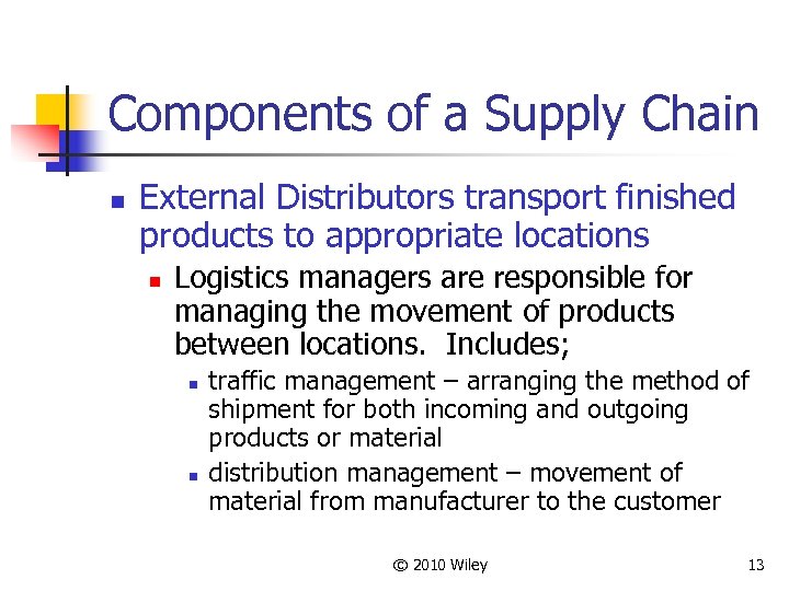 Components of a Supply Chain n External Distributors transport finished products to appropriate locations