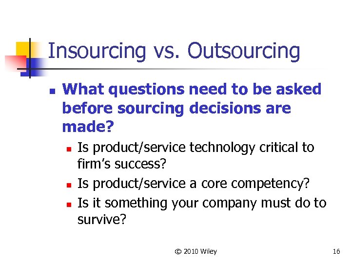 Insourcing vs. Outsourcing n What questions need to be asked before sourcing decisions are