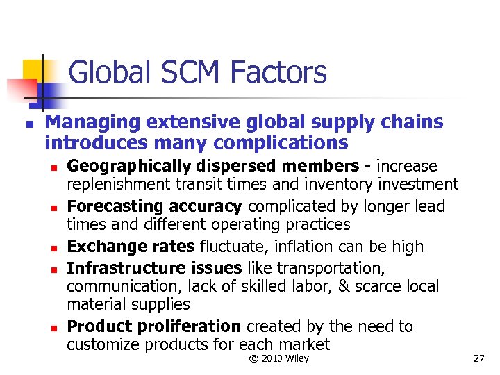 Global SCM Factors n Managing extensive global supply chains introduces many complications n n