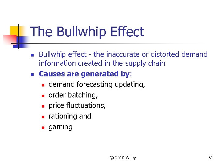 The Bullwhip Effect n n Bullwhip effect - the inaccurate or distorted demand information