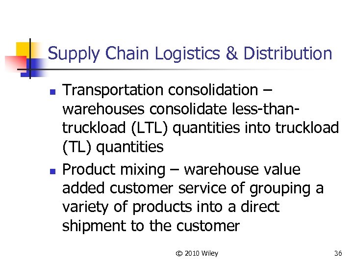 Supply Chain Logistics & Distribution n n Transportation consolidation – warehouses consolidate less-thantruckload (LTL)