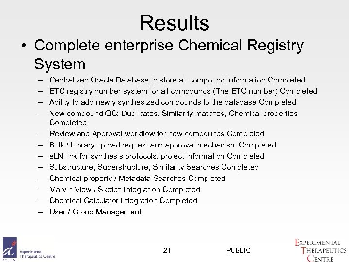 Results • Complete enterprise Chemical Registry System – – – Centralized Oracle Database to