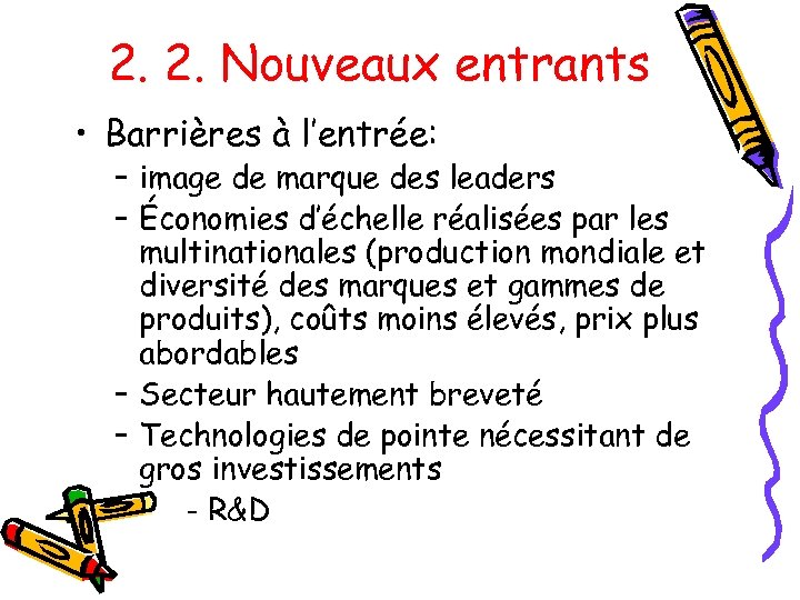 2. 2. Nouveaux entrants • Barrières à l’entrée: – image de marque des leaders