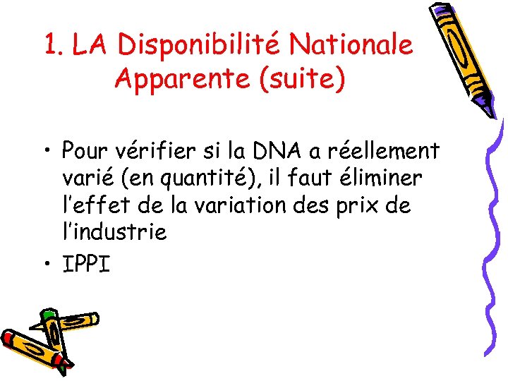 1. LA Disponibilité Nationale Apparente (suite) • Pour vérifier si la DNA a réellement