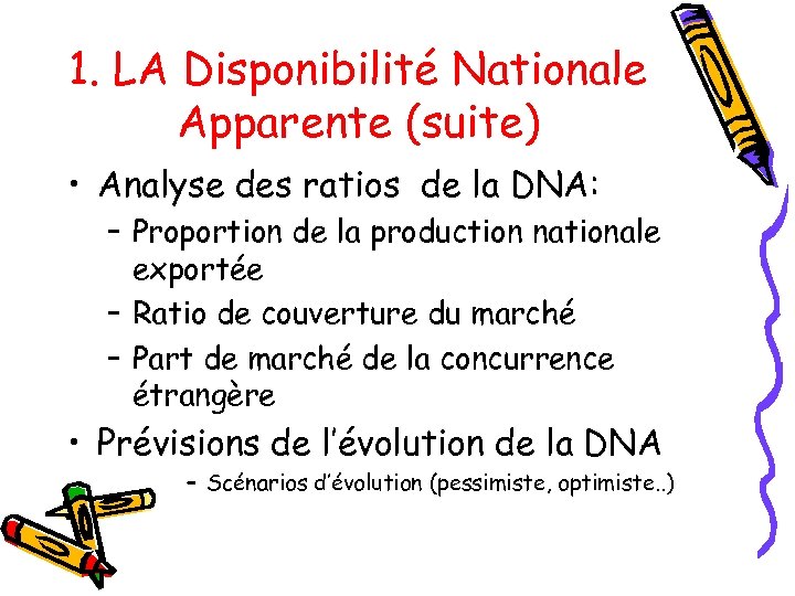 1. LA Disponibilité Nationale Apparente (suite) • Analyse des ratios de la DNA: –