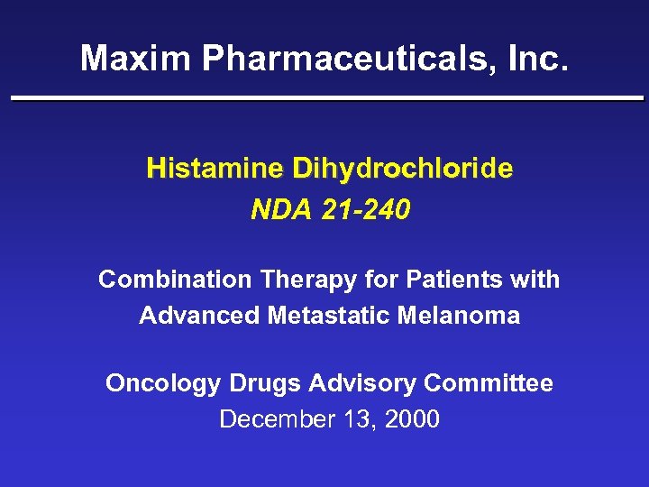 Maxim Pharmaceuticals, Inc. Histamine Dihydrochloride NDA 21 -240 Combination Therapy for Patients with Advanced