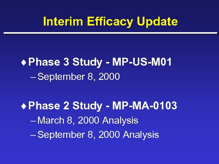 Interim Efficacy Update ¨Phase 3 Study - MP-US-M 01 – September 8, 2000 ¨Phase