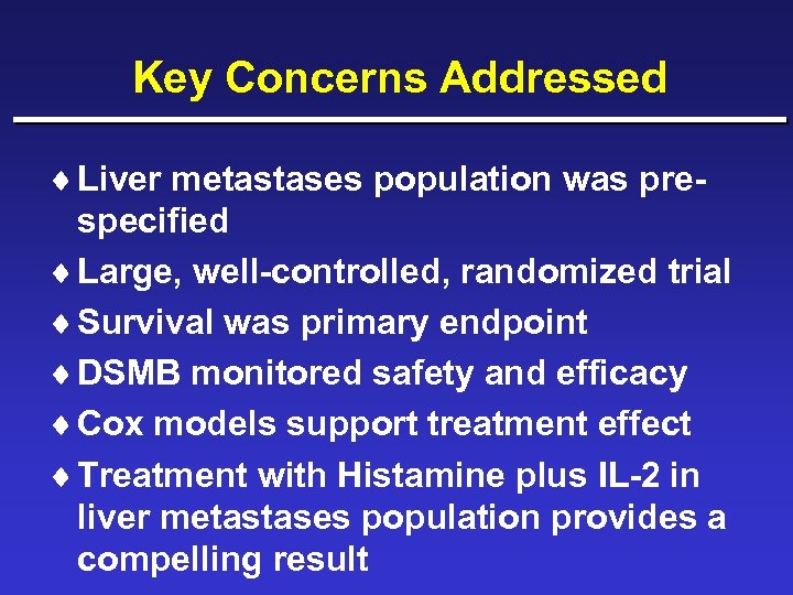 Key Concerns Addressed ¨ Liver metastases population was prespecified ¨ Large, well-controlled, randomized trial