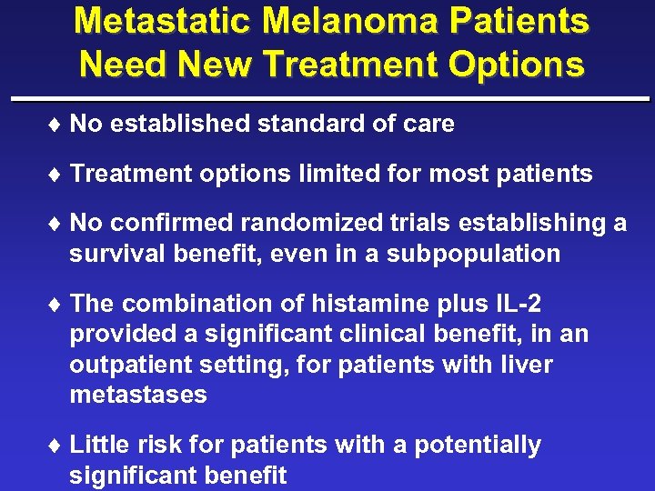 Metastatic Melanoma Patients Need New Treatment Options ¨ No established standard of care ¨