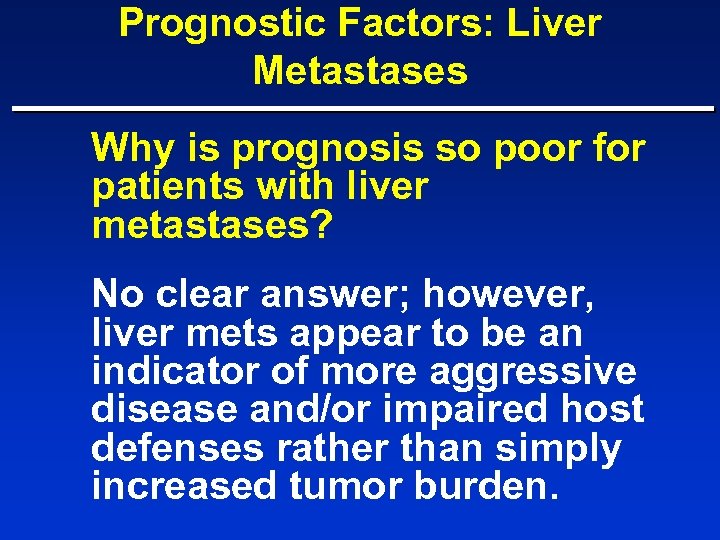 Prognostic Factors: Liver Metastases Why is prognosis so poor for patients with liver metastases?