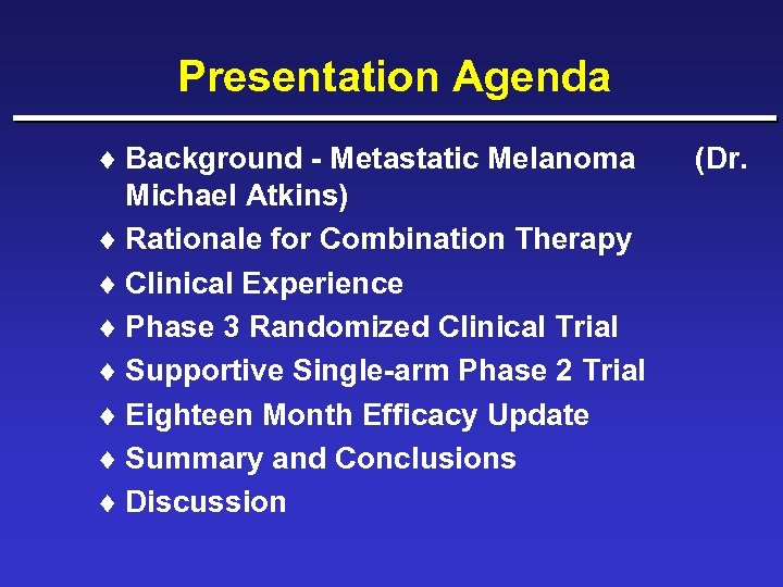 Presentation Agenda ¨ Background - Metastatic Melanoma Michael Atkins) ¨ Rationale for Combination Therapy