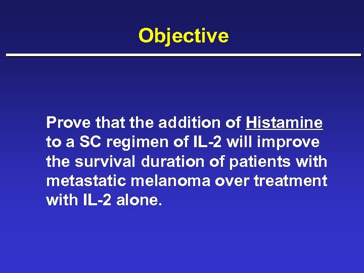 Objective Prove that the addition of Histamine to a SC regimen of IL-2 will