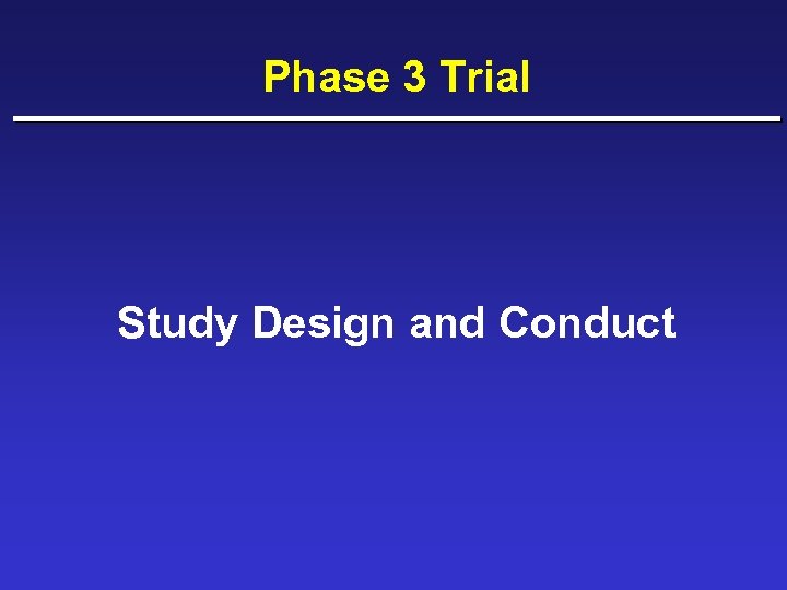 Phase 3 Trial Study Design and Conduct 