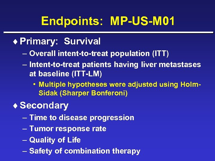 Endpoints: MP-US-M 01 ¨ Primary: Survival – Overall intent-to-treat population (ITT) – Intent-to-treat patients