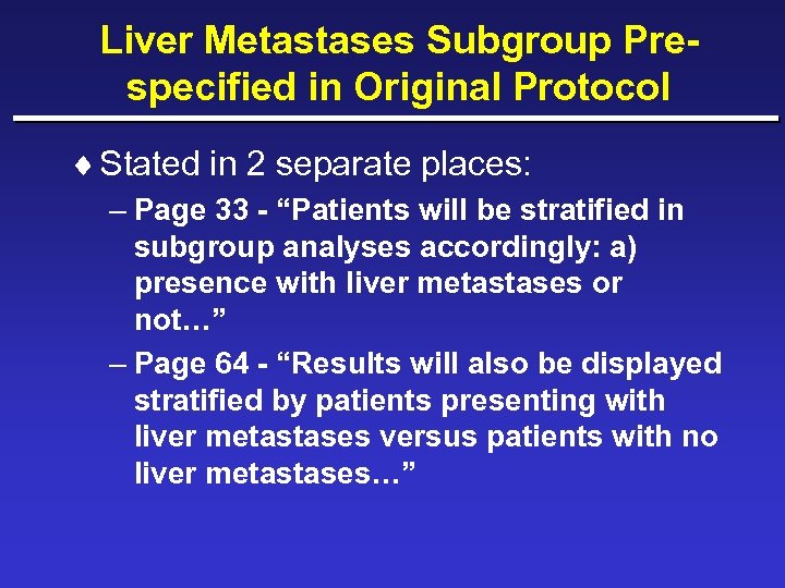 Liver Metastases Subgroup Prespecified in Original Protocol ¨ Stated in 2 separate places: –