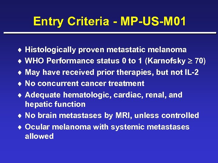 Entry Criteria - MP-US-M 01 ¨ Histologically proven metastatic melanoma ¨ WHO Performance status