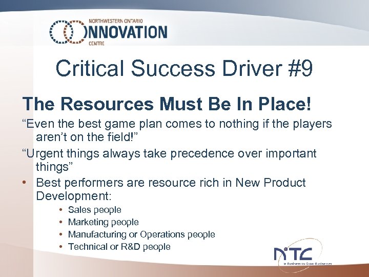 Critical Success Driver #9 The Resources Must Be In Place! “Even the best game