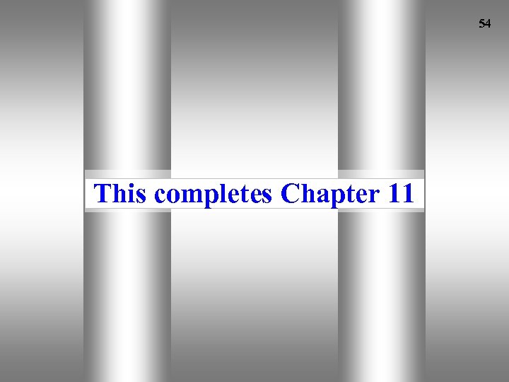 54 11 This completes Chapter 11 Mc. Graw-Hill Ryerson© 