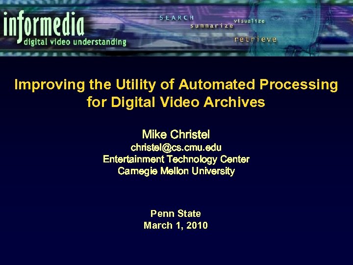 Improving the Utility of Automated Processing for Digital Video Archives Mike Christel christel@cs. cmu.