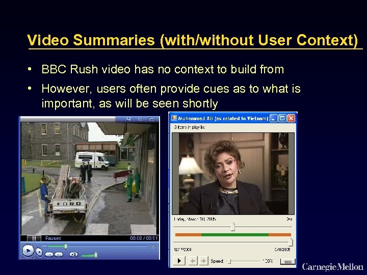 Video Summaries (with/without User Context) • BBC Rush video has no context to build