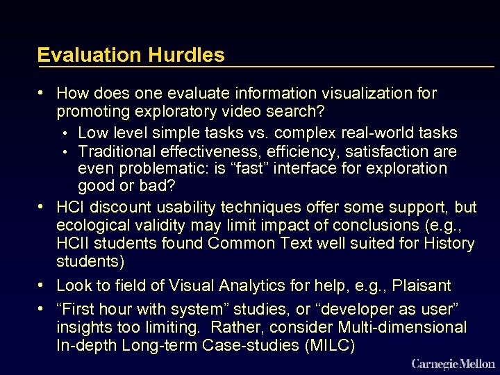 Evaluation Hurdles • How does one evaluate information visualization for promoting exploratory video search?