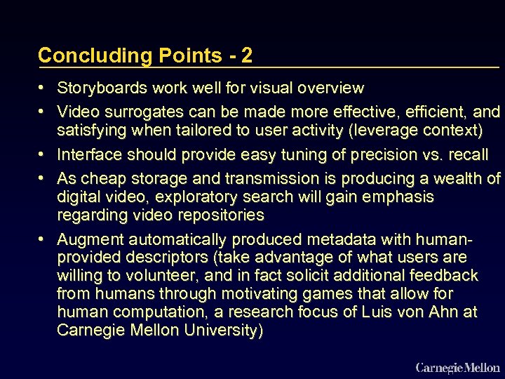 Concluding Points - 2 • Storyboards work well for visual overview • Video surrogates